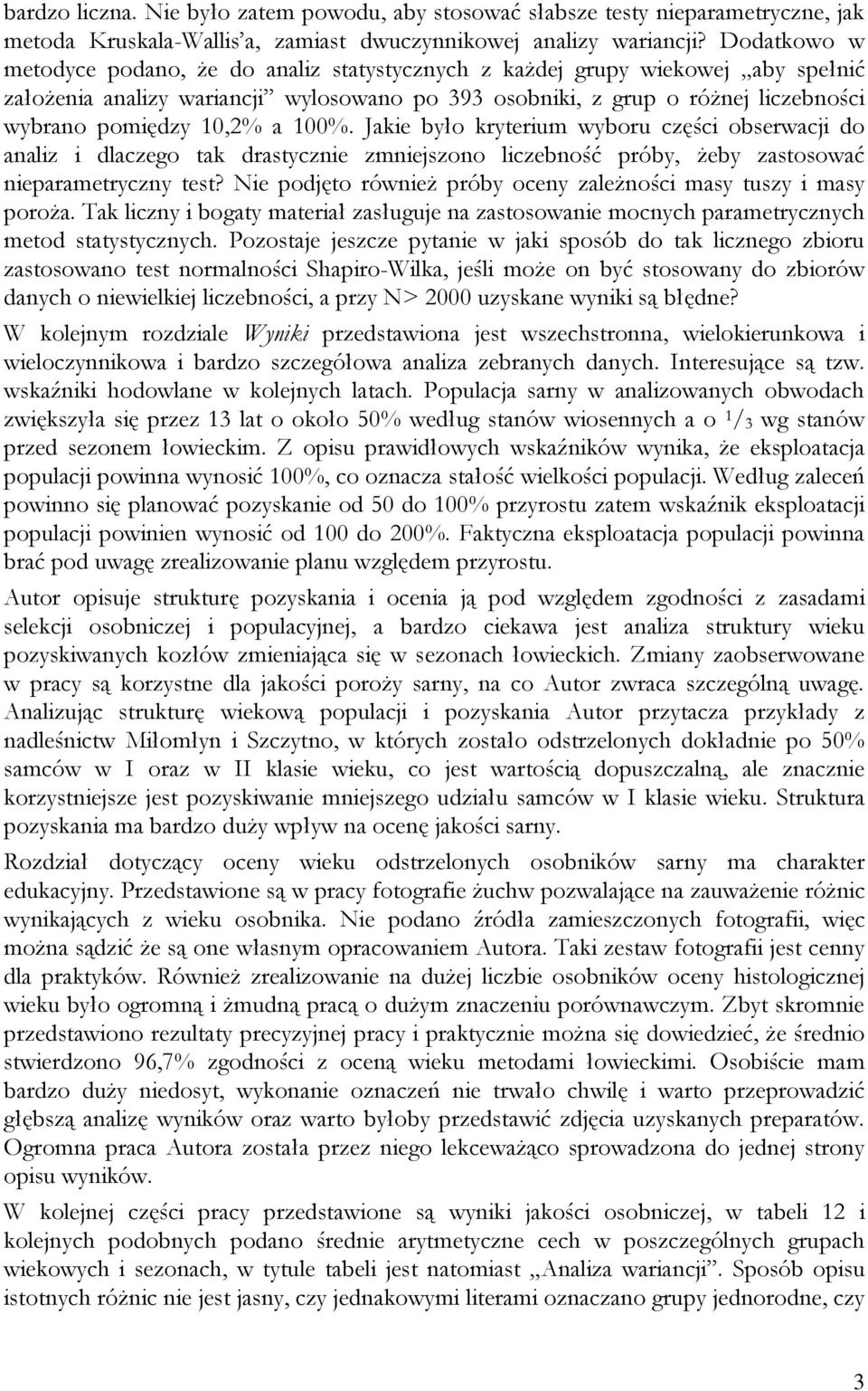 a 100%. Jakie było kryterium wyboru części obserwacji do analiz i dlaczego tak drastycznie zmniejszono liczebność próby, żeby zastosować nieparametryczny test?