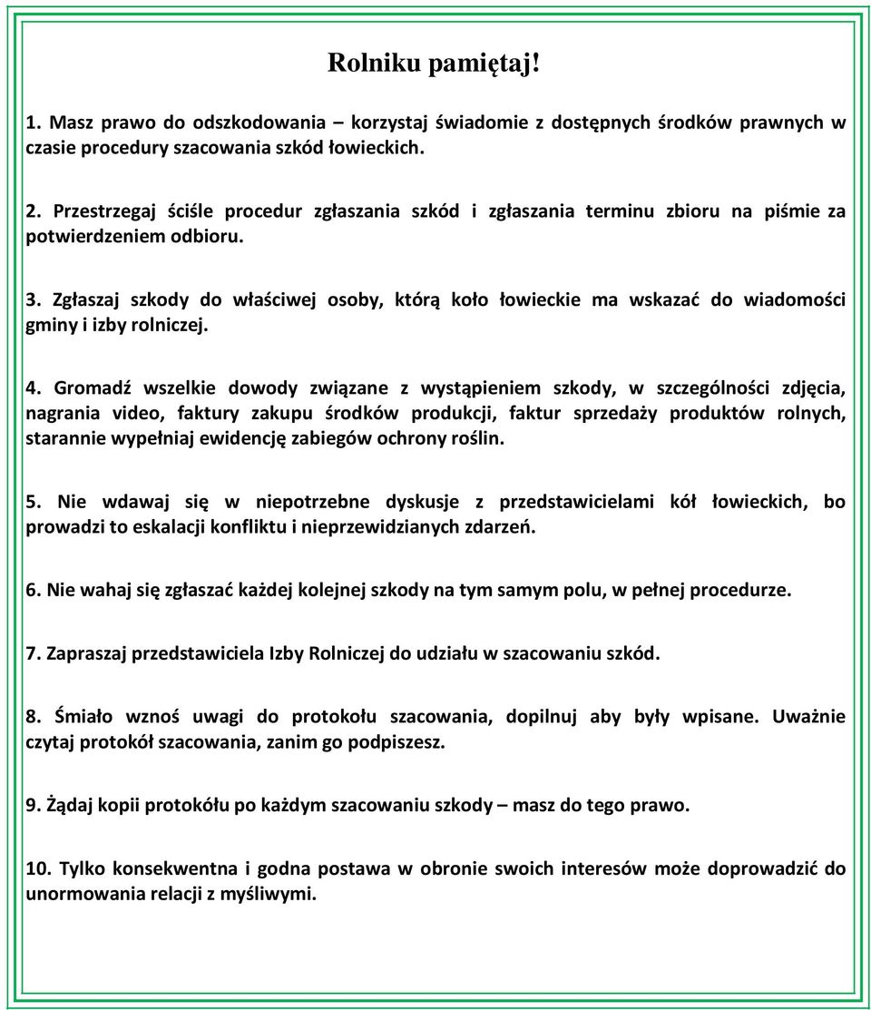 Zgłaszaj szkody do właściwej osoby, którą koło łowieckie ma wskazać do wiadomości gminy i izby rolniczej. 4.