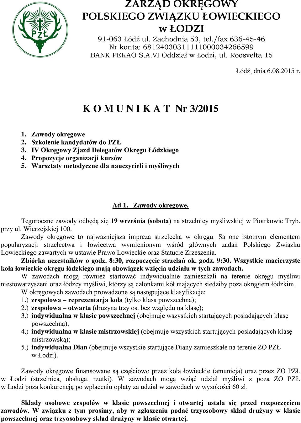 Warsztaty metodyczne dla nauczycieli i myśliwych Ad 1. Zawody okręgowe. Tegoroczne zawody odbędą się 19 września (sobota) na strzelnicy myśliwskiej w Piotrkowie Tryb. przy ul. Wierzejskiej 100.