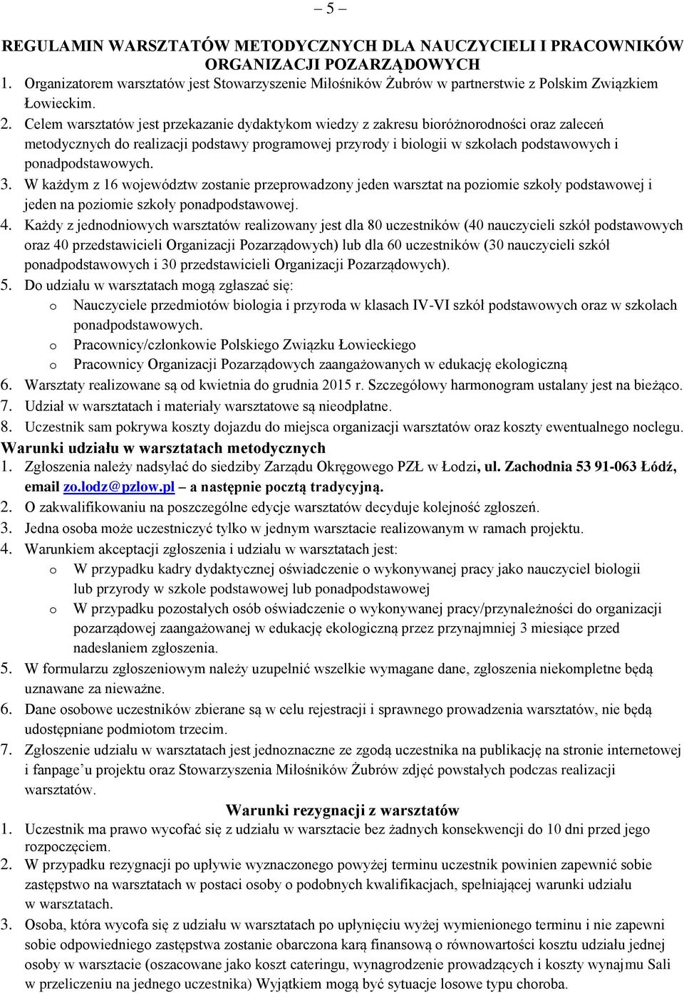 Celem warsztatów jest przekazanie dydaktykom wiedzy z zakresu bioróżnorodności oraz zaleceń metodycznych do realizacji podstawy programowej przyrody i biologii w szkołach podstawowych i