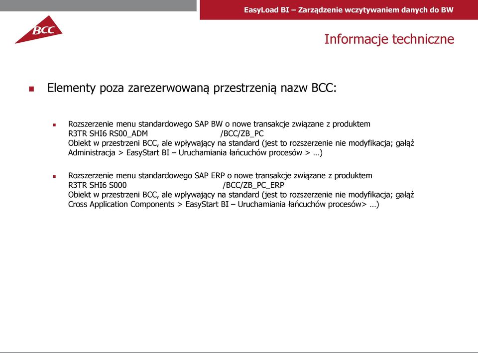 Uruchamiania łańcuchów procesów > ) Rozszerzenie menu standardowego SAP ERP o nowe transakcje związane z produktem R3TR SHI6 S000 /BCC/ZB_PC_ERP Obiekt w