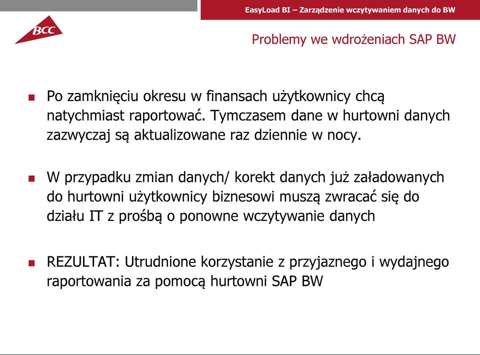 W przypadku zmian danych/ korekt danych już załadowanych do hurtowni użytkownicy biznesowi muszą zwracać się