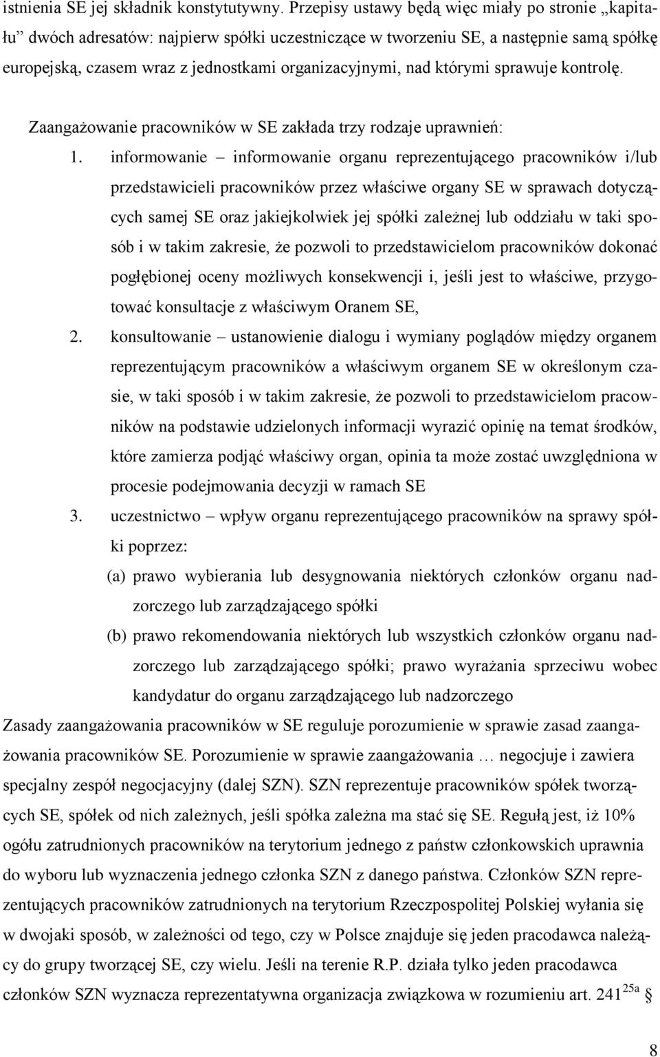 którymi sprawuje kontrolę. Zaangażowanie pracowników w SE zakłada trzy rodzaje uprawnień: 1.