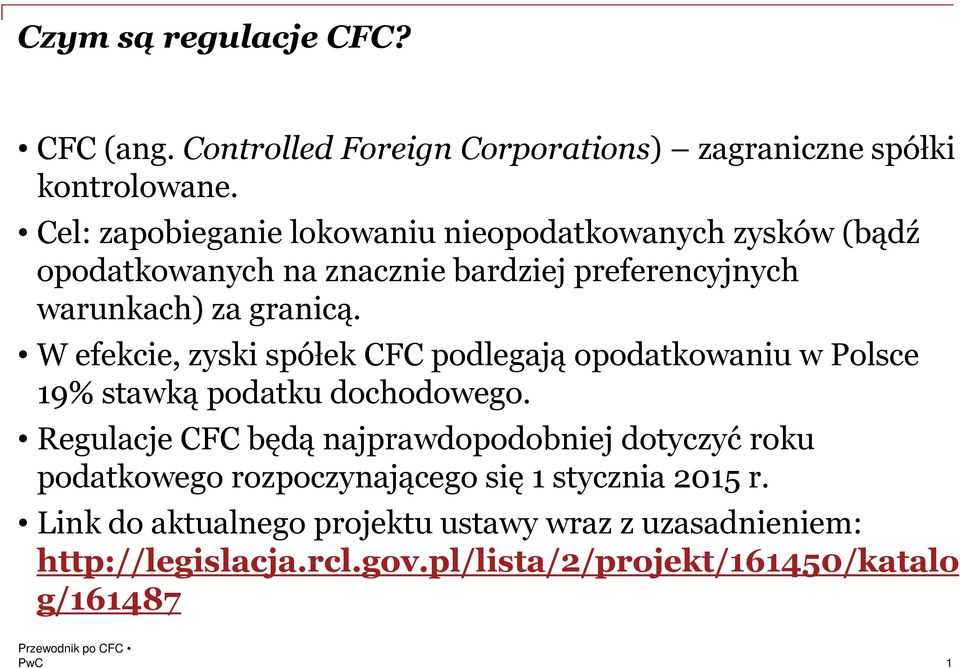 W efekcie, zyski spółek CFC podlegają opodatkowaniu w Polsce 19% stawką podatku dochodowego.