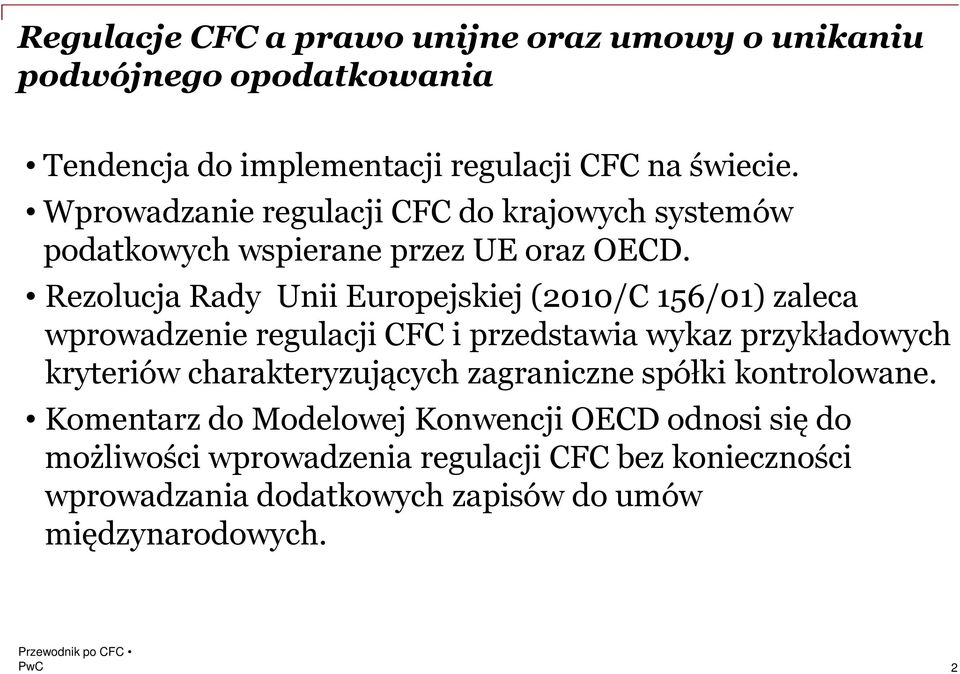 Rezolucja Rady Unii Europejskiej (2010/C 156/01) zaleca wprowadzenie regulacji CFC i przedstawia wykaz przykładowych kryteriów charakteryzujących