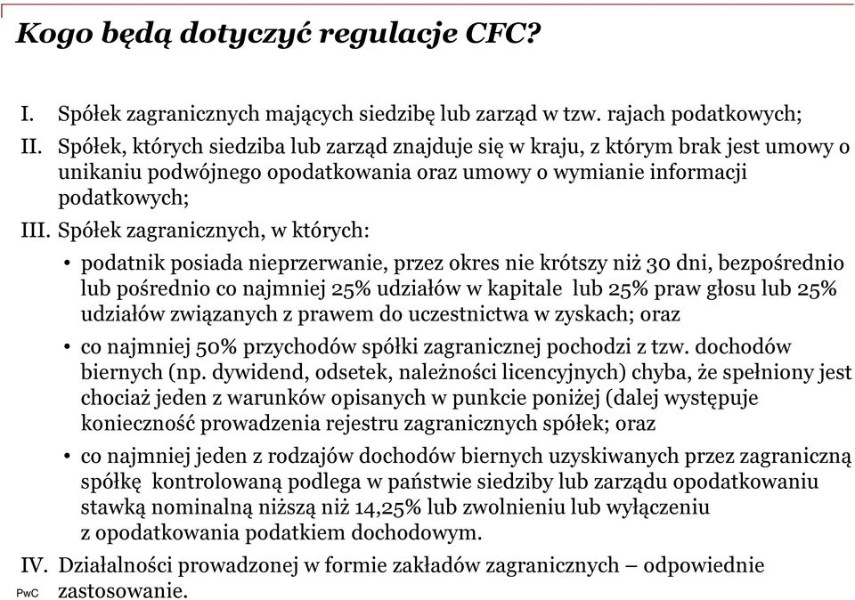 Spółek zagranicznych, w których: podatnik posiada nieprzerwanie, przez okres nie krótszy niż 30 dni, bezpośrednio lub pośrednio co najmniej 25% udziałów w kapitale lub 25% praw głosu lub 25% udziałów