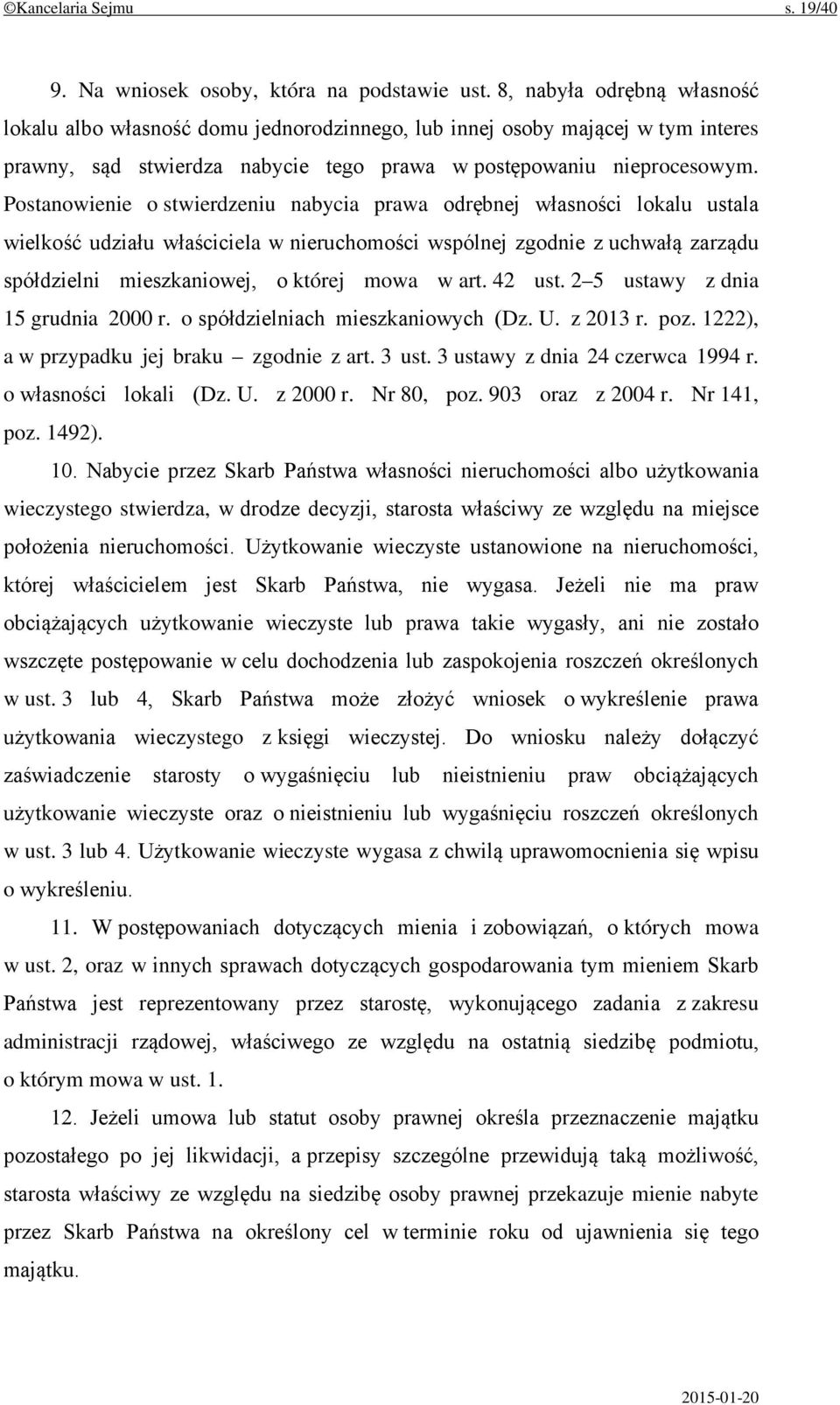 Postanowienie o stwierdzeniu nabycia prawa odrębnej własności lokalu ustala wielkość udziału właściciela w nieruchomości wspólnej zgodnie z uchwałą zarządu spółdzielni mieszkaniowej, o której mowa w