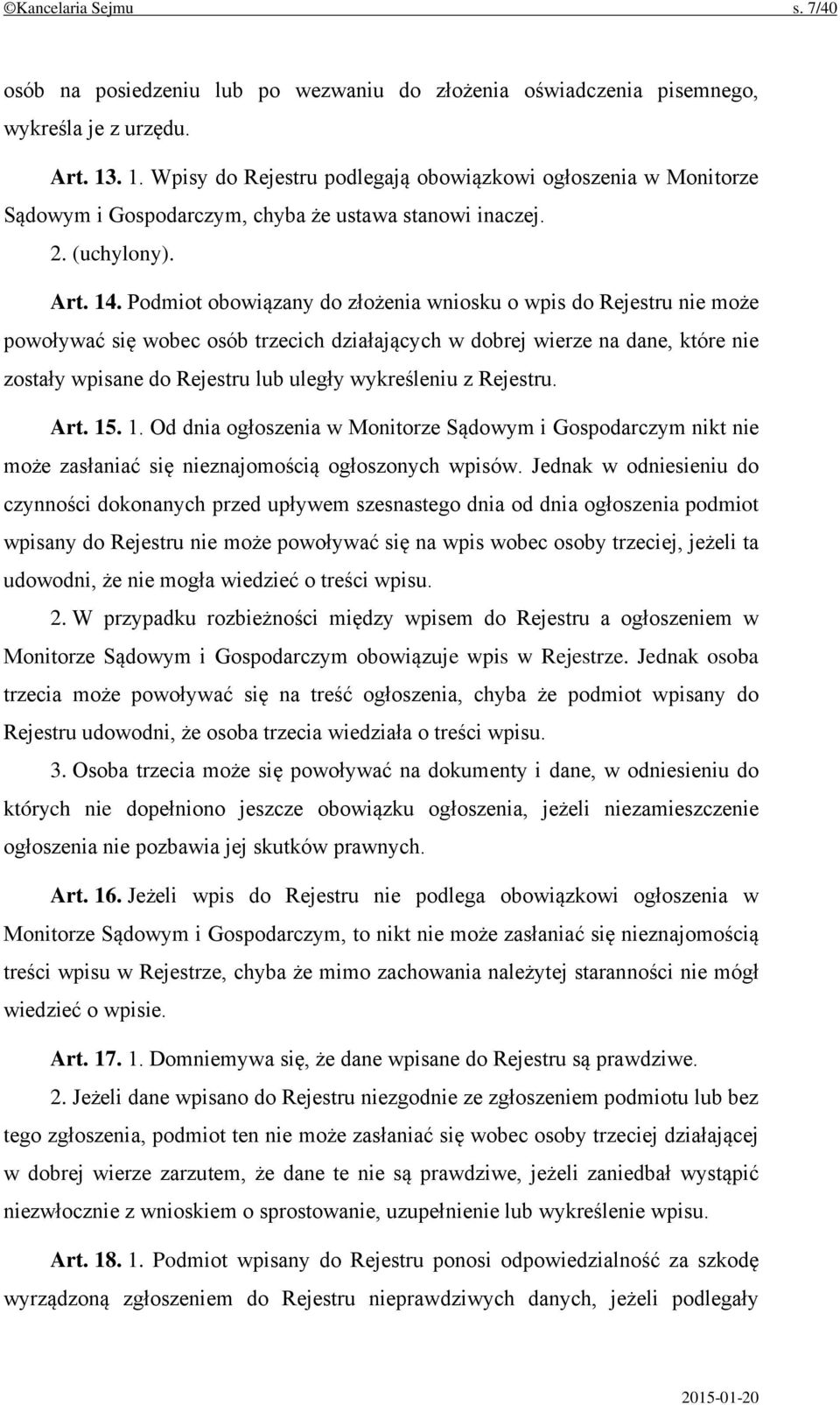 Podmiot obowiązany do złożenia wniosku o wpis do Rejestru nie może powoływać się wobec osób trzecich działających w dobrej wierze na dane, które nie zostały wpisane do Rejestru lub uległy wykreśleniu