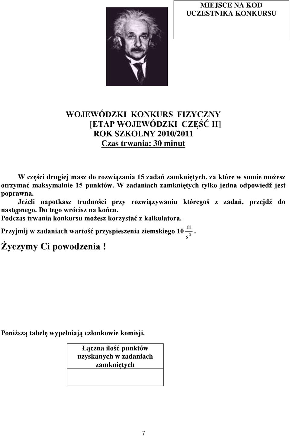 Jeżeli napotkasz trudności przy rozwiązywaniu któregoś z zadań, przejdź do następnego. Do tego wrócisz na końcu. Podczas trwania konkursu możesz korzystać z kalkulatora.