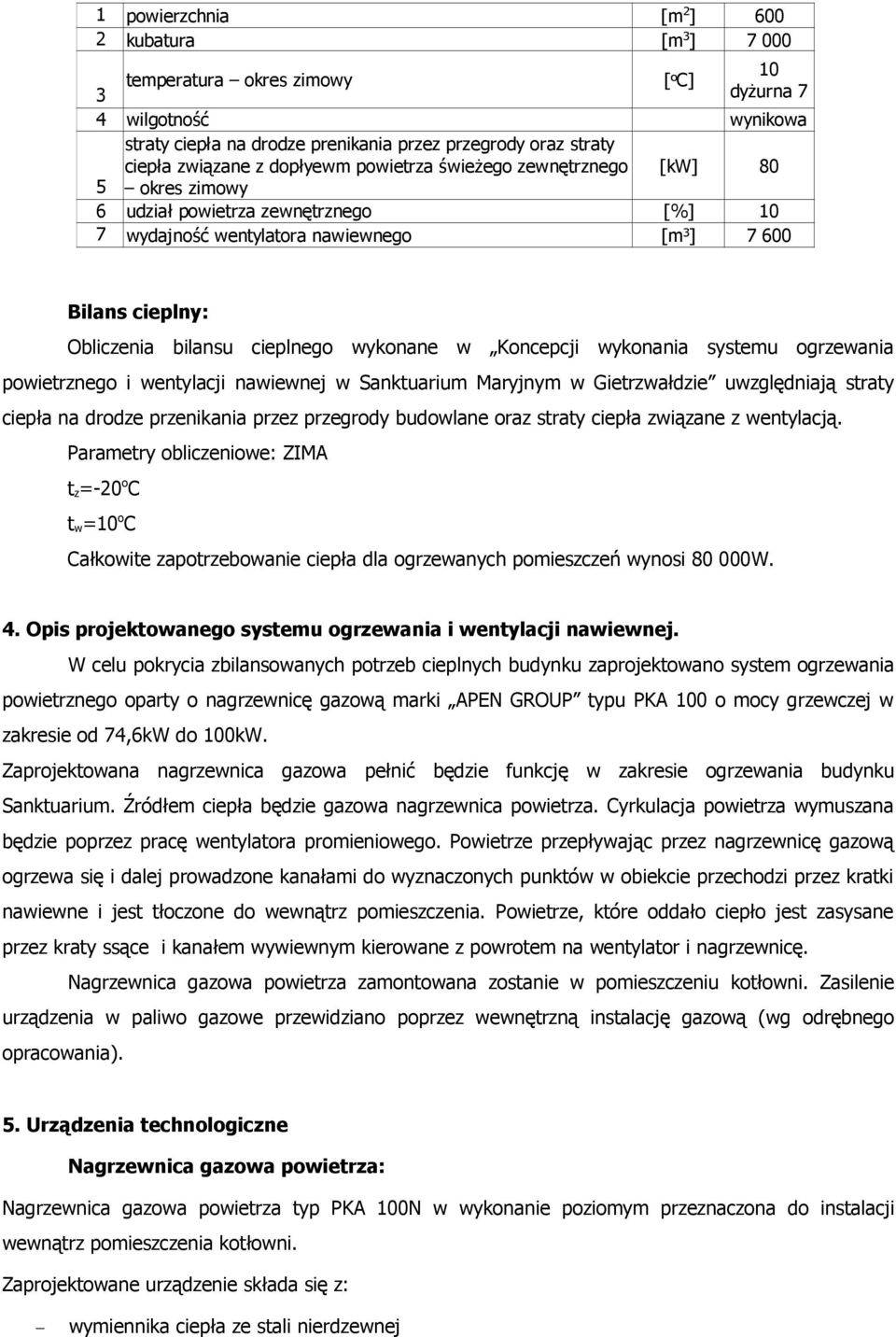 wykonane w Koncepcji wykonania systemu ogrzewania powietrznego i wentylacji nawiewnej w Sanktuarium Maryjnym w Gietrzwałdzie uwzględniają straty ciepła na drodze przenikania przez przegrody budowlane