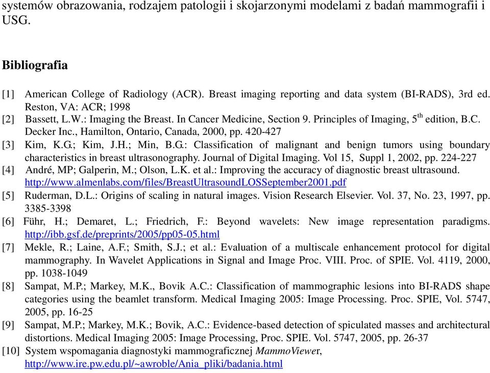 , Hamilton, Ontario, Canada, 2000, pp. 420-427 [3] Kim, K.G.; Kim, J.H.; Min, B.G.: Classification of malignant and benign tumors using boundary characteristics in breast ultrasonography.