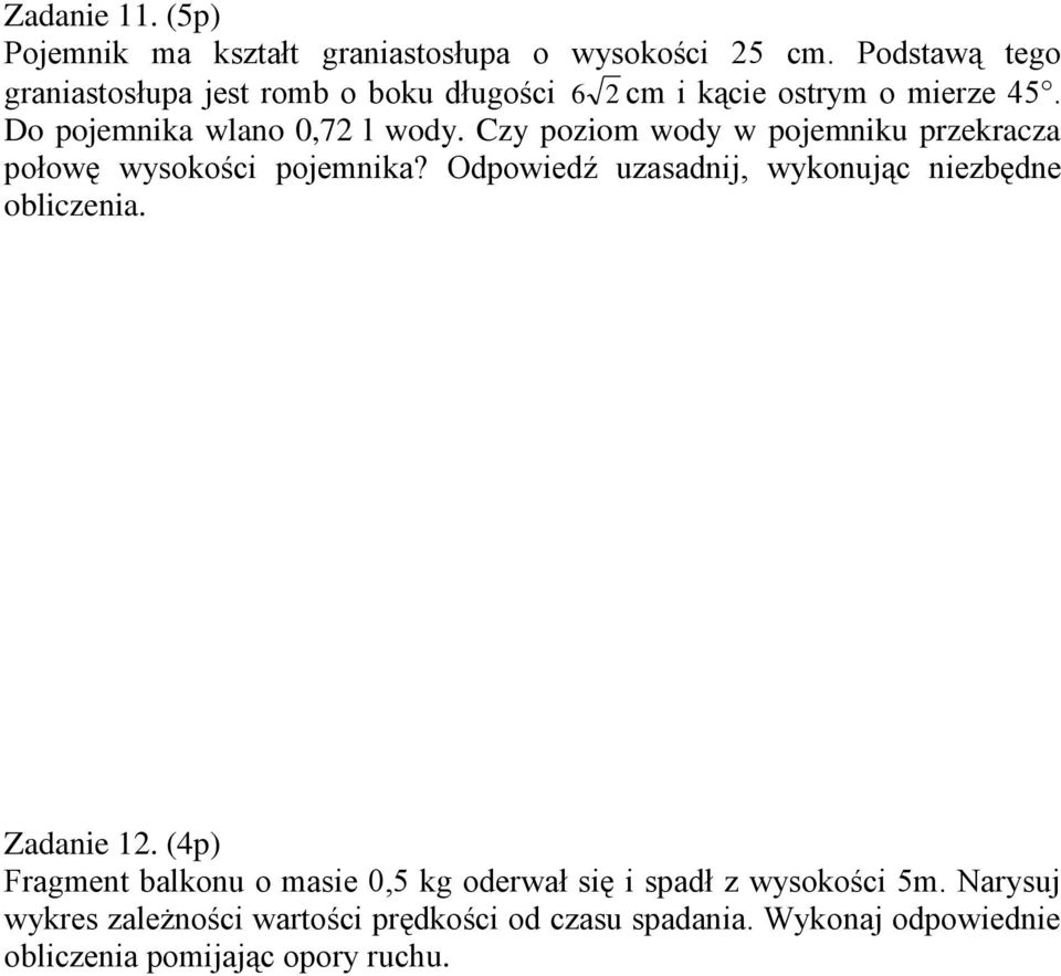 Czy poziom wody w pojemniku przekracza połowę wysokości pojemnika? Odpowiedź uzasadnij, wykonując niezbędne obliczenia.