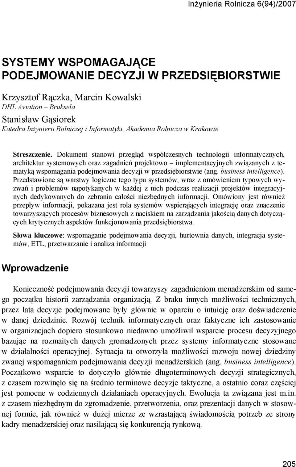 Dokument stanowi przegląd współczesnych technologii informatycznych, architektur systemowych oraz zagadnień projektowo implementacyjnych związanych z tematyką wspomagania podejmowania decyzji w