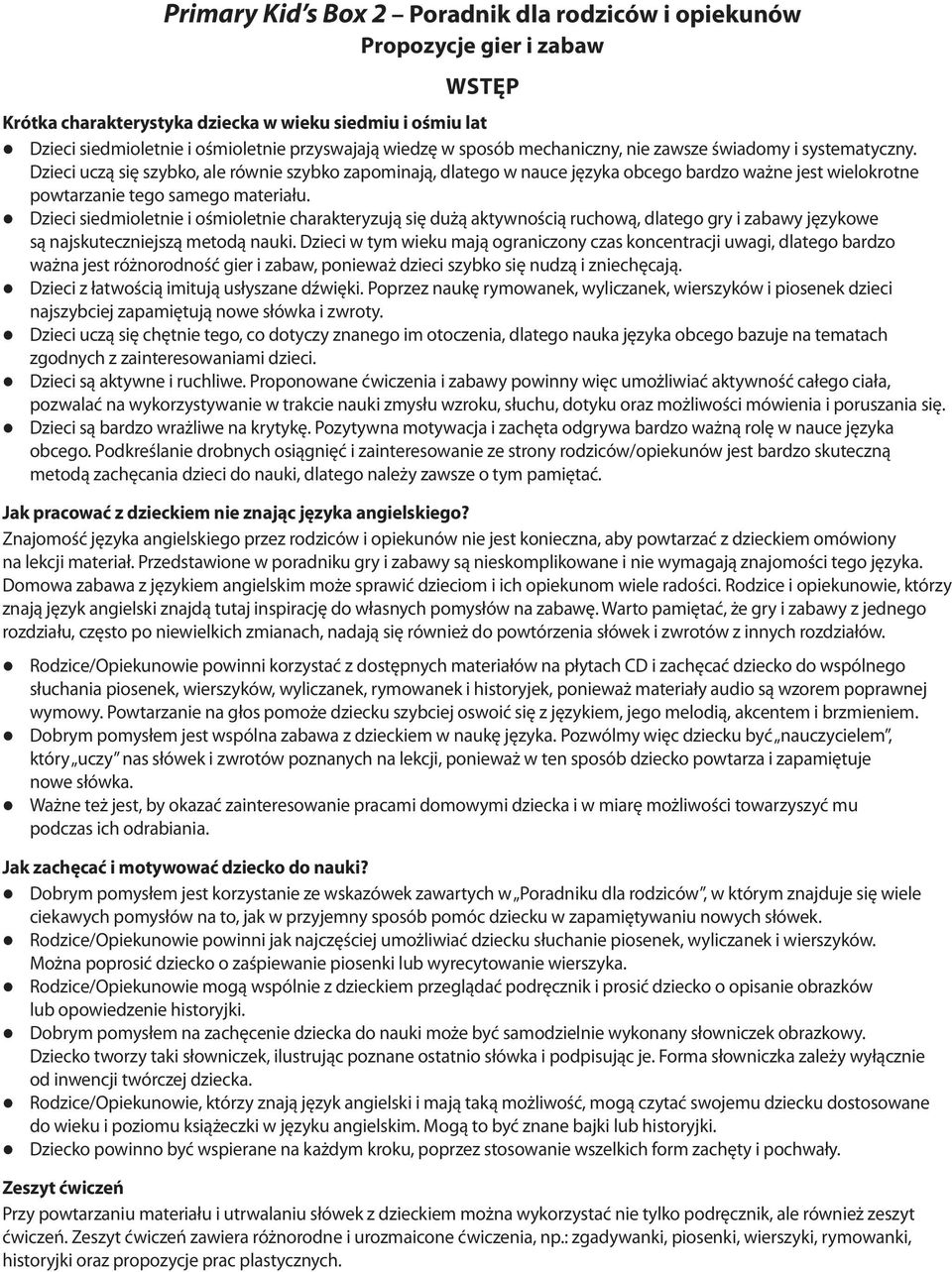 Dzieci uczą się szybko, ale równie szybko zapominają, dlatego w nauce języka obcego bardzo ważne jest wielokrotne powtarzanie tego samego materiału.