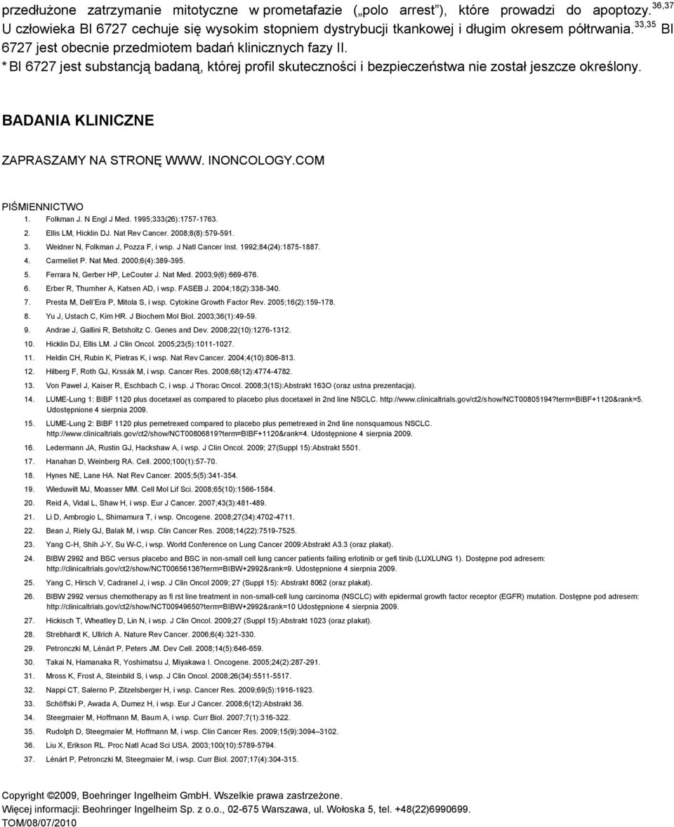 BADANIA KLINICZNE ZAPRASZAMY NA STRONĘ WWW. INONCOLOGY.COM PIŚMIENNICTWO 1. Folkman J. N Engl J Med. 1995;333(26):1757-1763. 2. Ellis LM, Hicklin DJ. Nat Rev Cancer. 2008;8(8):579-591. 3.