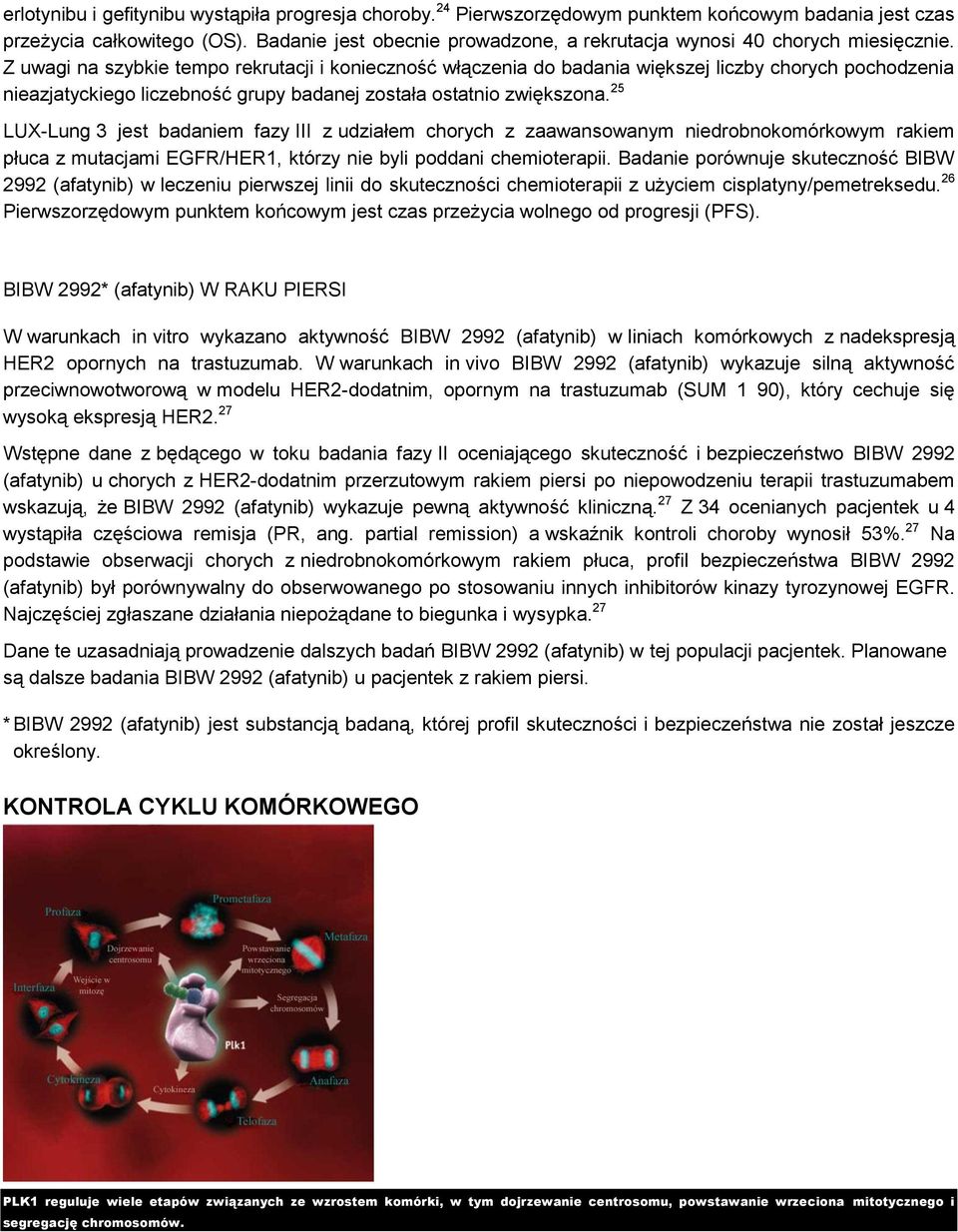 Z uwagi na szybkie tempo rekrutacji i konieczność włączenia do badania większej liczby chorych pochodzenia nieazjatyckiego liczebność grupy badanej została ostatnio zwiększona.
