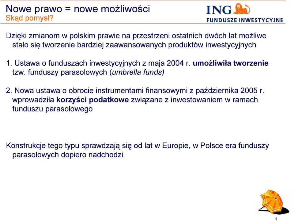 1. Ustawa o funduszach inwestycyjnych z maja 2004 r. umożliwiła tworzenie tzw. funduszy parasolowych (umbrellafunds) 2.