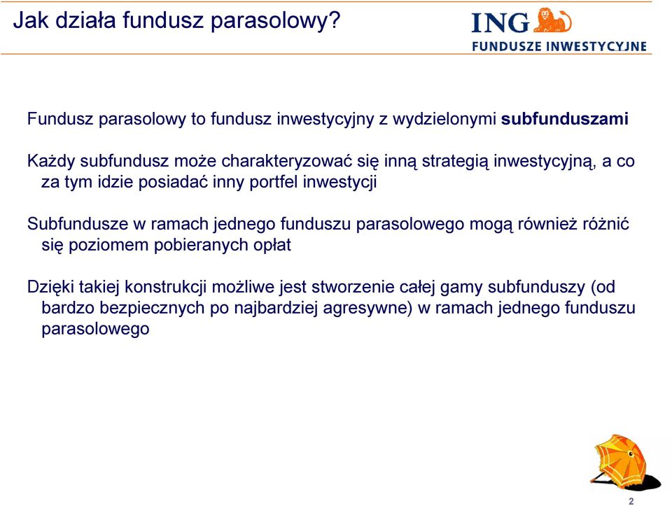 strategią inwestycyjną, a co za tym idzie posiadać inny portfel inwestycji Subfundusze w ramach jednego funduszu