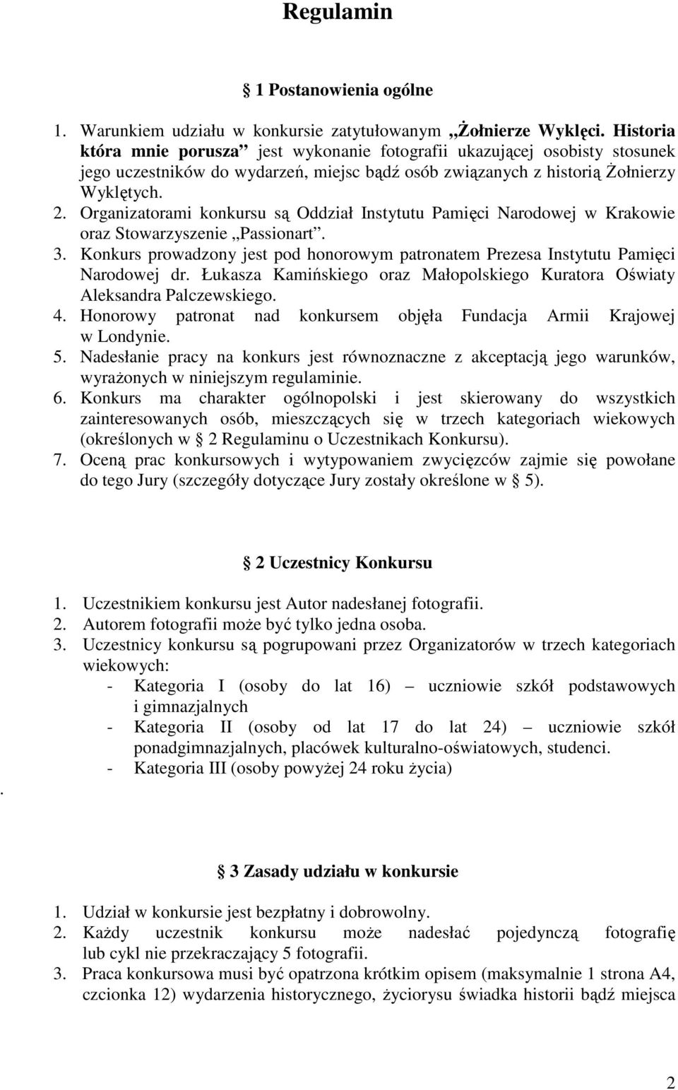 Organizatorami konkursu są Oddział Instytutu Pamięci Narodowej w Krakowie oraz Stowarzyszenie Passionart. 3. Konkurs prowadzony jest pod honorowym patronatem Prezesa Instytutu Pamięci Narodowej dr.