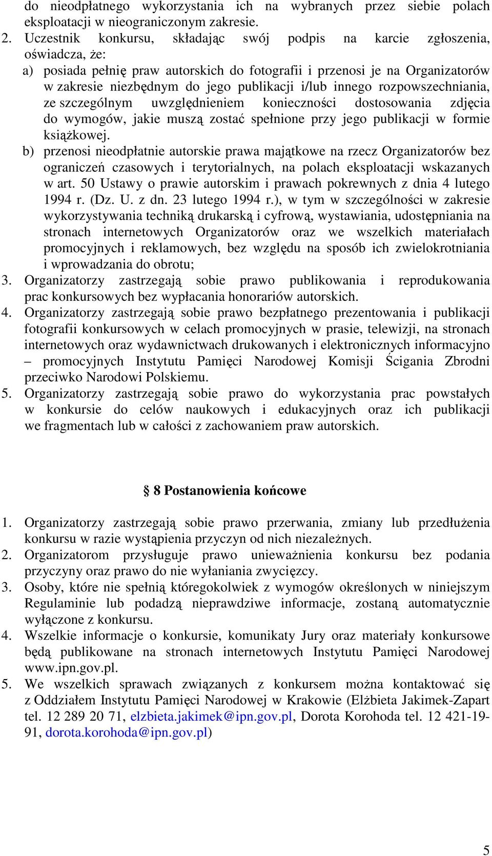 i/lub innego rozpowszechniania, ze szczególnym uwzględnieniem konieczności dostosowania zdjęcia do wymogów, jakie muszą zostać spełnione przy jego publikacji w formie książkowej.