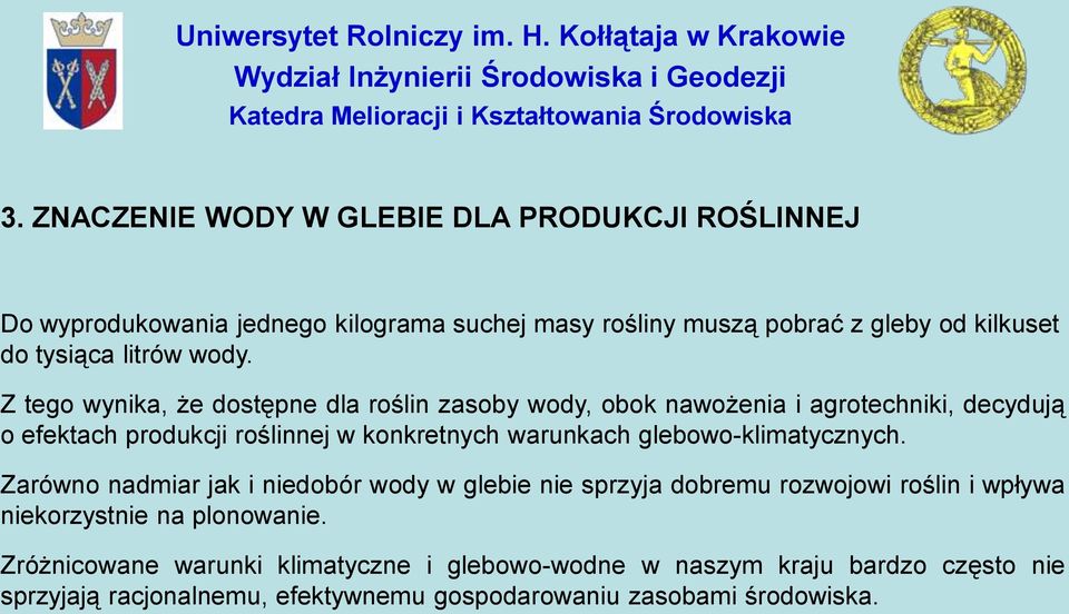 Z tego wynika, że dostępne dla roślin zasoby wody, obok nawożenia i agrotechniki, decydują o efektach produkcji roślinnej w konkretnych warunkach