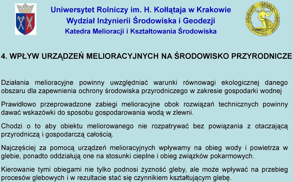 Chodzi o to aby obiektu meliorowanego nie rozpatrywać bez powiązania z otaczającą przyrodniczą i gospodarczą całością.