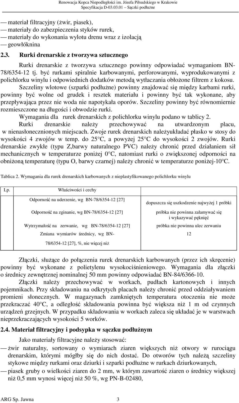 Szczeliny wlotowe (szparki podłużne) powinny znajdować się między karbami rurki, powinny być wolne od grudek i resztek materiału i powinny być tak wykonane, aby przepływająca przez nie woda nie