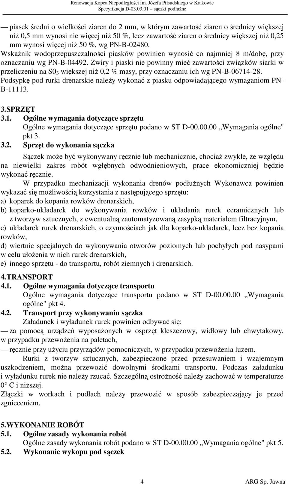 Żwiry i piaski nie powinny mieć zawartości związków siarki w przeliczeniu na S0 3 większej niż 0,2 % masy, przy oznaczaniu ich wg PN-B-06714-28.