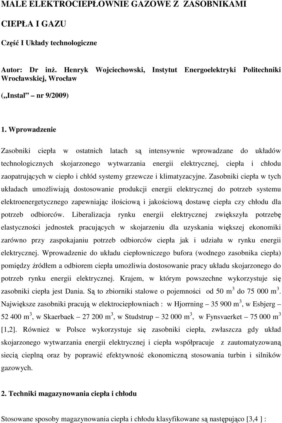 Wprowadzenie Zasobniki ciepła w ostatnich latach są intensywnie wprowadzane do układów technologicznych skojarzonego wytwarzania energii elektrycznej, ciepła i chłodu zaopatrujących w ciepło i chłód