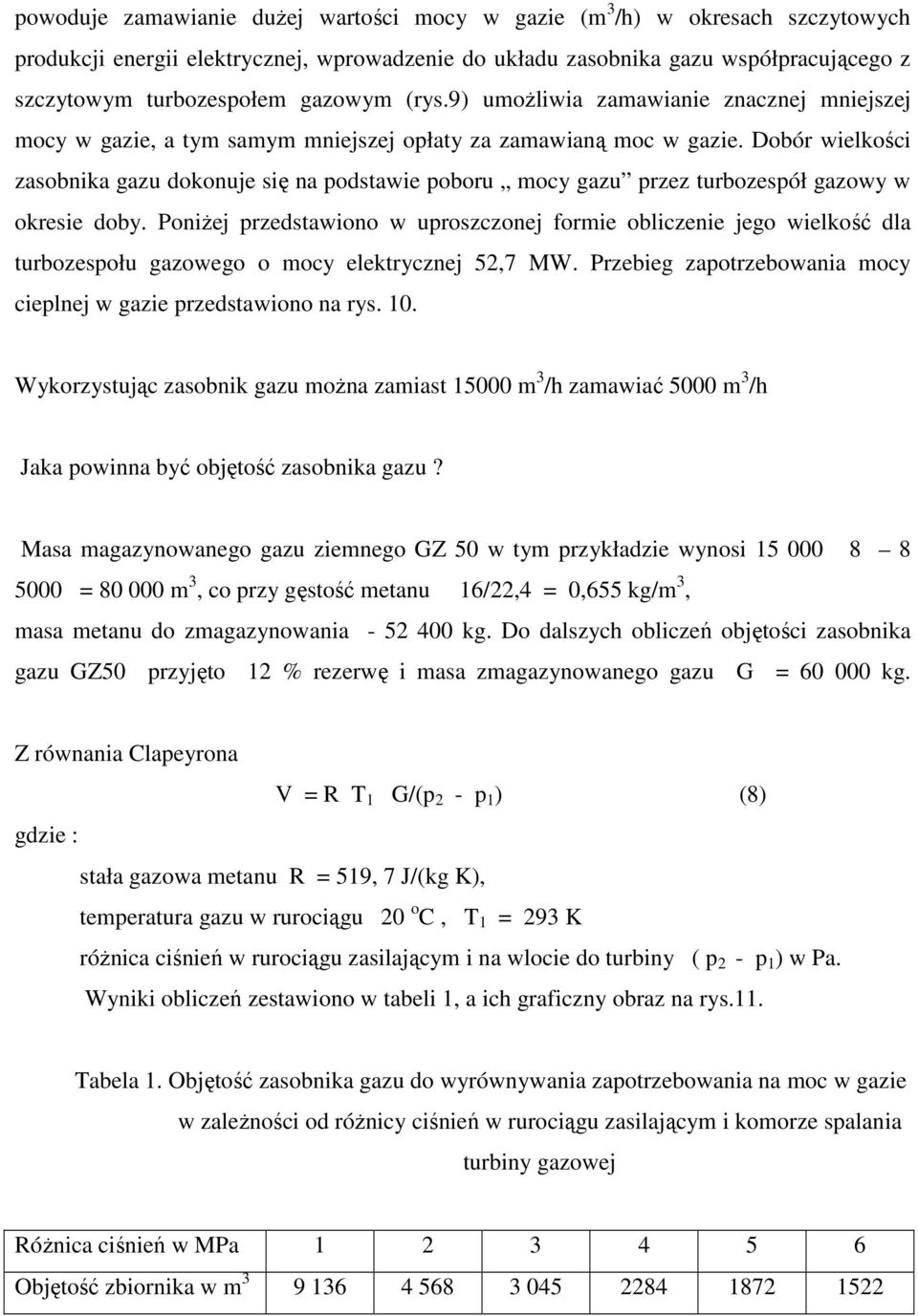 Dobór wielkości zasobnika gazu dokonuje się na podstawie poboru mocy gazu przez turbozespół gazowy w okresie doby.