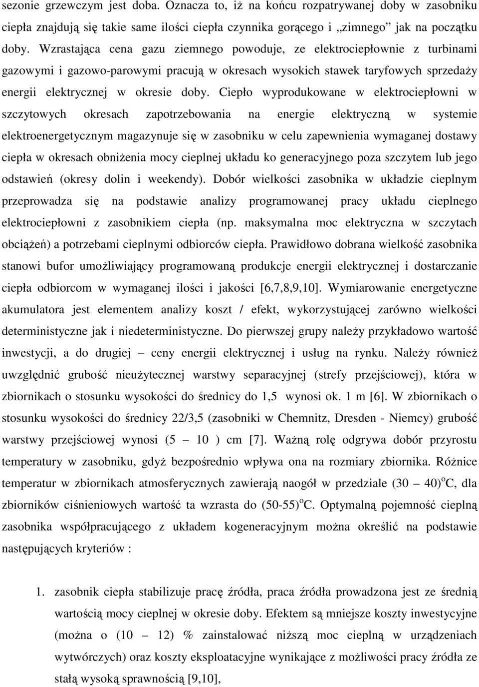 Ciepło wyprodukowane w elektrociepłowni w szczytowych okresach zapotrzebowania na energie elektryczną w systemie elektroenergetycznym magazynuje się w zasobniku w celu zapewnienia wymaganej dostawy