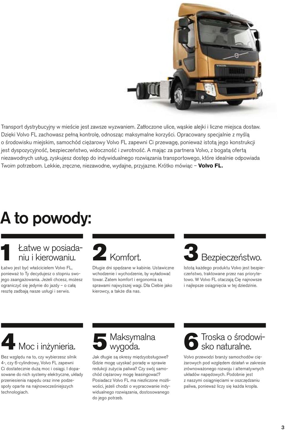 A mając za partnera Vovo, z bogatą ofertą niezawodnych usług, zyskujesz dostęp do indywiduanego rozwiązania transportowego, które ideanie odpowiada Twoim potrzebom.