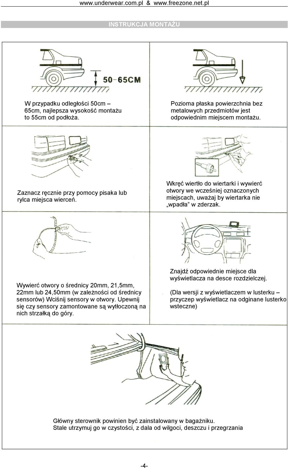 Wywierć otwory o średnicy 20mm, 21,5mm, 22mm lub 24,50mm (w zależności od średnicy sensorów) Wciśnij sensory w otwory. Upewnij się czy sensory zamontowane są wytłoczoną na nich strzałką do góry.