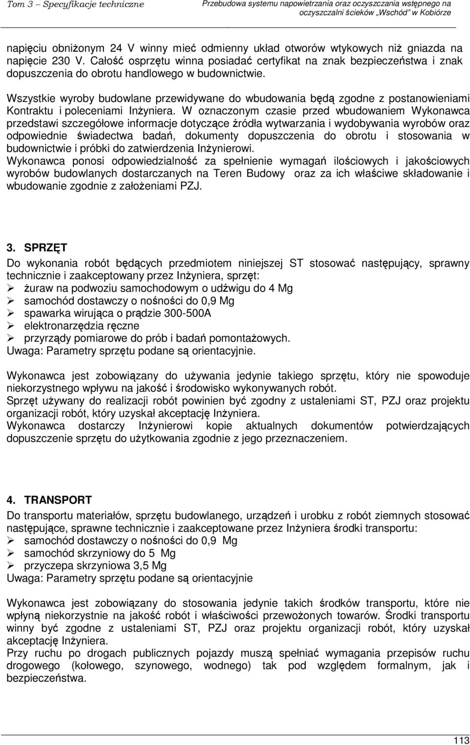 Wszystkie wyroby budowlane przewidywane do wbudowania bd zgodne z postanowieniami Kontraktu i poleceniami Inyniera.