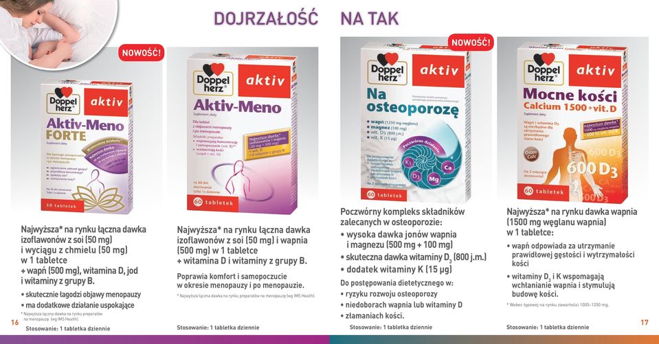 Stosowanie: 1 tabletka dziennie Najwyższa* na rynku łączna dawka izoflawonów z soi (50 mg) i wapnia (500 mg) w 1 tabletce + witamina D i witaminy z grupy B.
