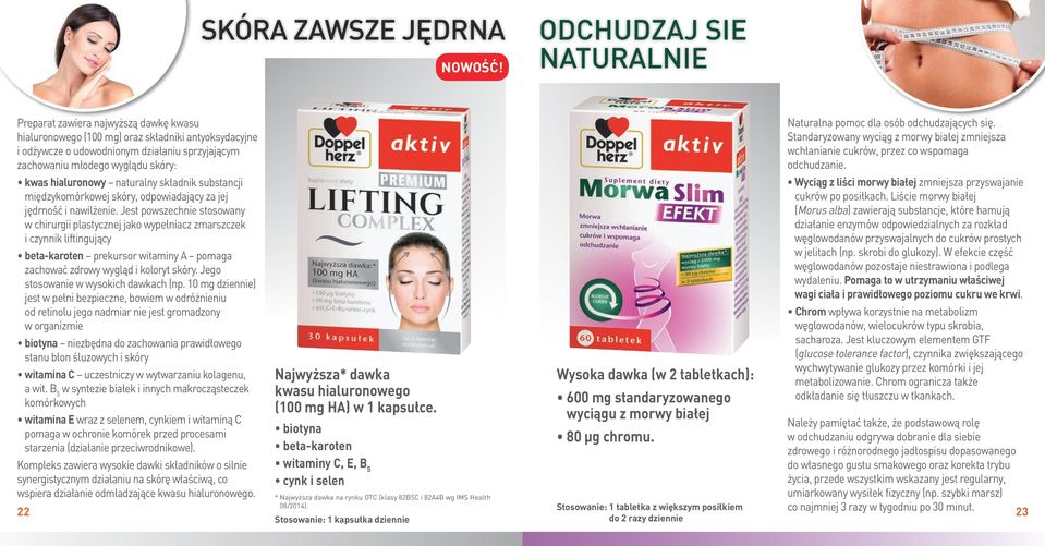 skóry: kwas hialuronowy naturalny składnik substancji międzykomórkowej skóry, odpowiadający za jej jędrność i nawilżenie.