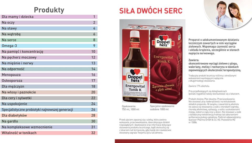 Witalność w tonikach 32 SIŁA DWÓCH SERC Opakowania: 750 ml, 1000 ml Specjalne opakowanie ozdobne 1000 ml Przed użyciem zapoznaj się z ulotką, która zawiera wskazania, przeciwwskazania, dane dotyczące