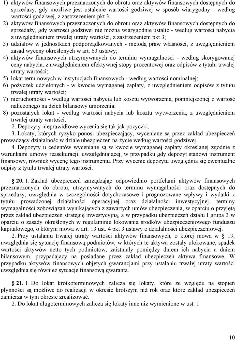 uwzględnieniem trwałej utraty wartości, z zastrzeżeniem pkt 3; 3) udziałów w jednostkach podporządkowanych - metodą praw własności, z uwzględnieniem zasad wyceny określonych w art.