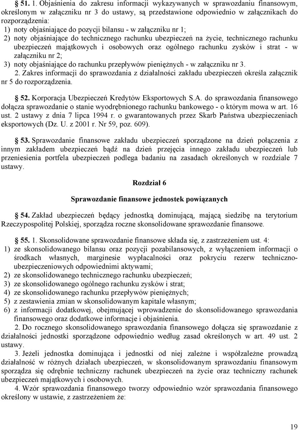 do pozycji bilansu - w załączniku nr 1; 2) noty objaśniające do technicznego rachunku ubezpieczeń na życie, technicznego rachunku ubezpieczeń majątkowych i osobowych oraz ogólnego rachunku zysków i