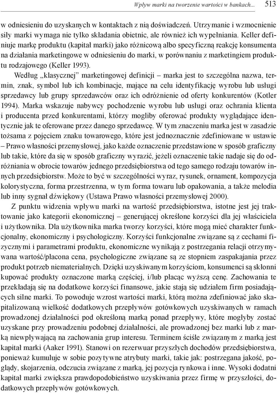 Keller definiuje markę produktu (kapitał marki) jako różnicową albo specyficzną reakcję konsumenta na działania marketingowe w odniesieniu do marki, w porównaniu z marketingiem produktu rodzajowego