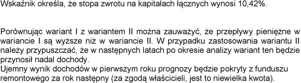 W przypadku zastosowania wariantu II należy przypuszczać, że w następnych latach po okresie analizy wariant ten będzie