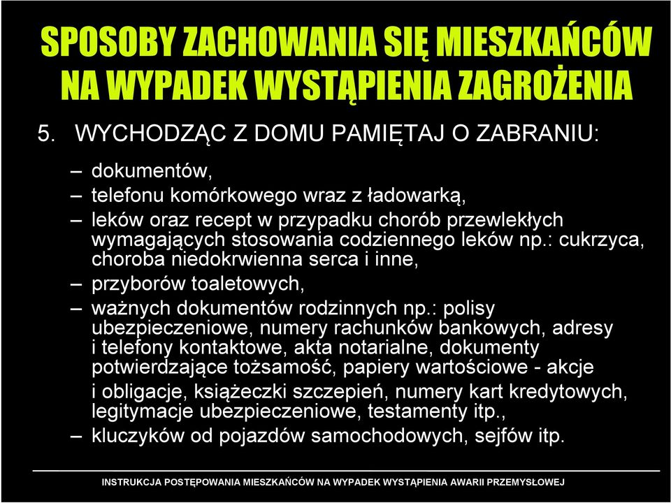 codziennego leków np.: cukrzyca, choroba niedokrwienna serca i inne, przyborów toaletowych, ważnych dokumentów rodzinnych np.