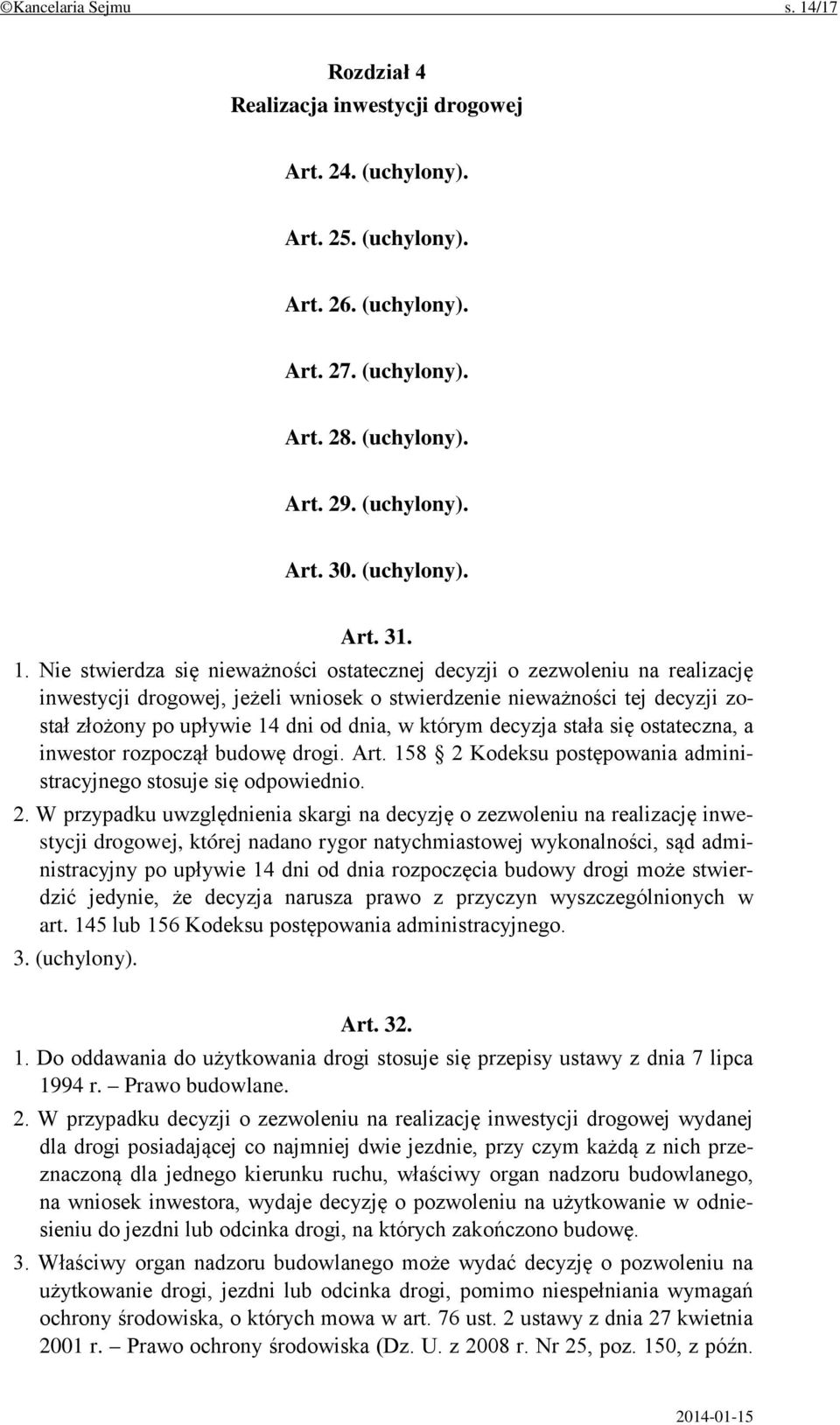 Nie stwierdza się nieważności ostatecznej decyzji o zezwoleniu na realizację inwestycji drogowej, jeżeli wniosek o stwierdzenie nieważności tej decyzji został złożony po upływie 14 dni od dnia, w