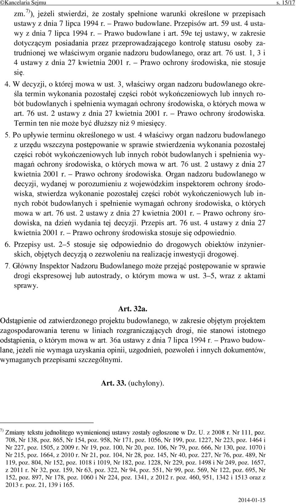 59e tej ustawy, w zakresie dotyczącym posiadania przez przeprowadzającego kontrolę statusu osoby zatrudnionej we właściwym organie nadzoru budowlanego, oraz art. 76 ust.