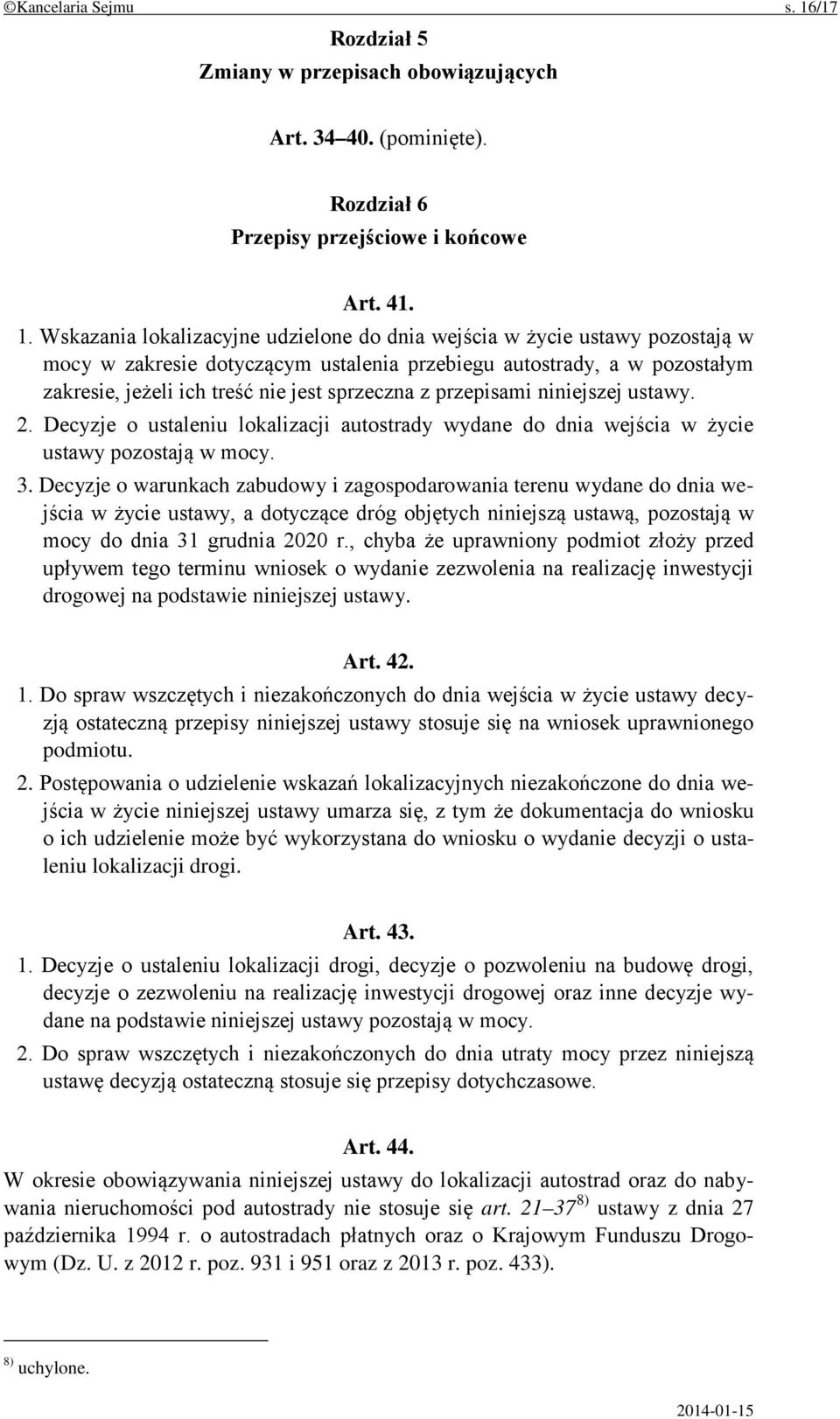 Wskazania lokalizacyjne udzielone do dnia wejścia w życie ustawy pozostają w mocy w zakresie dotyczącym ustalenia przebiegu autostrady, a w pozostałym zakresie, jeżeli ich treść nie jest sprzeczna z