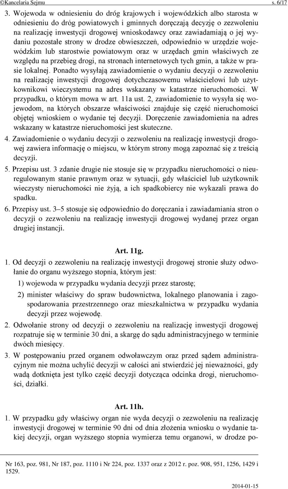 zawiadamiają o jej wydaniu pozostałe strony w drodze obwieszczeń, odpowiednio w urzędzie wojewódzkim lub starostwie powiatowym oraz w urzędach gmin właściwych ze względu na przebieg drogi, na