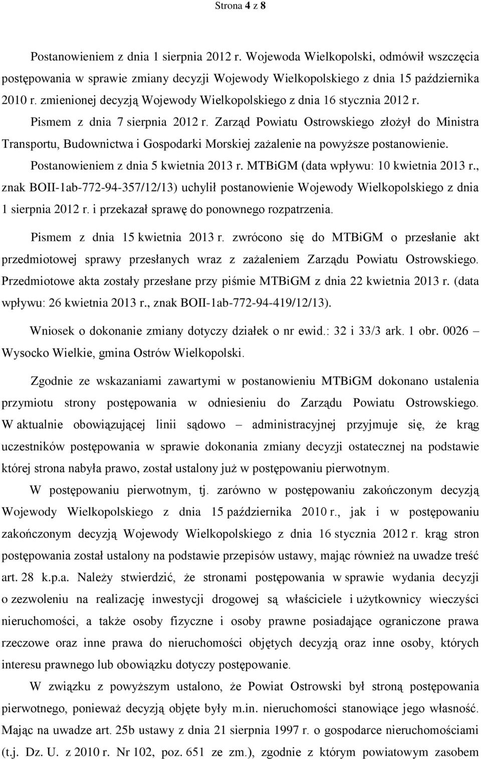 Zarząd Powiatu Ostrowskiego złożył do Ministra Transportu, Budownictwa i Gospodarki Morskiej zażalenie na powyższe postanowienie. Postanowieniem z dnia 5 kwietnia 2013 r.