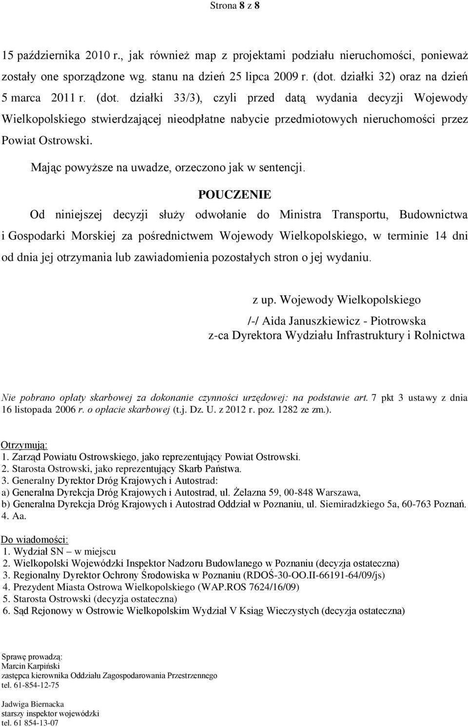 działki 33/3), czyli przed datą wydania decyzji Wojewody Wielkopolskiego stwierdzającej nieodpłatne nabycie przedmiotowych nieruchomości przez Powiat Ostrowski.