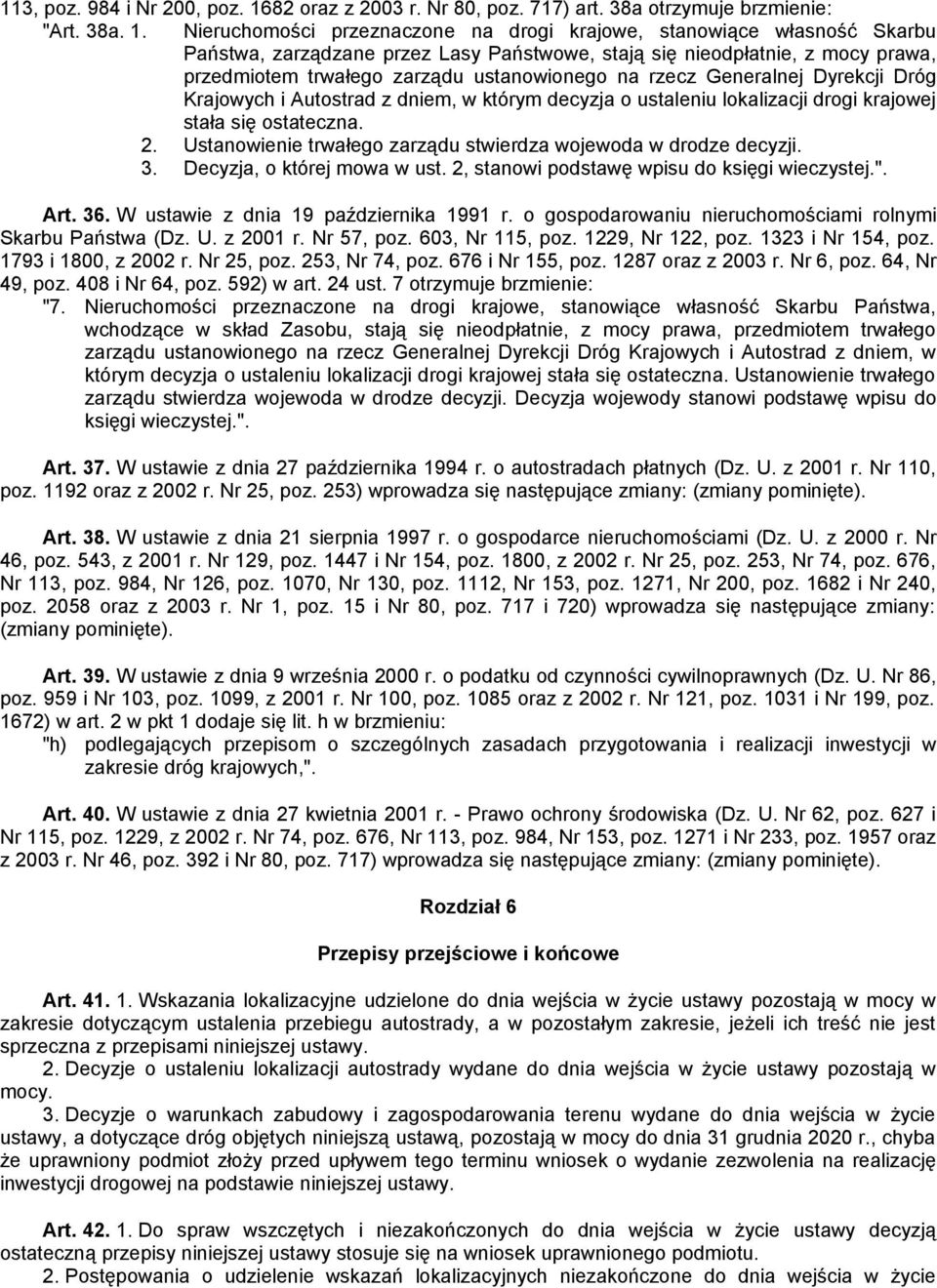 Nieruchomości przeznaczone na drogi krajowe, stanowiące własność Skarbu Państwa, zarządzane przez Lasy Państwowe, stają się nieodpłatnie, z mocy prawa, przedmiotem trwałego zarządu ustanowionego na