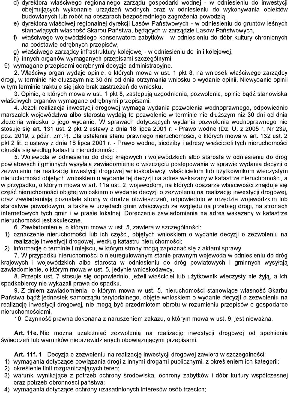 zarządzie Lasów Państwowych, f) właściwego wojewódzkiego konserwatora zabytków - w odniesieniu do dóbr kultury chronionych na podstawie odrębnych przepisów, g) właściwego zarządcy infrastruktury